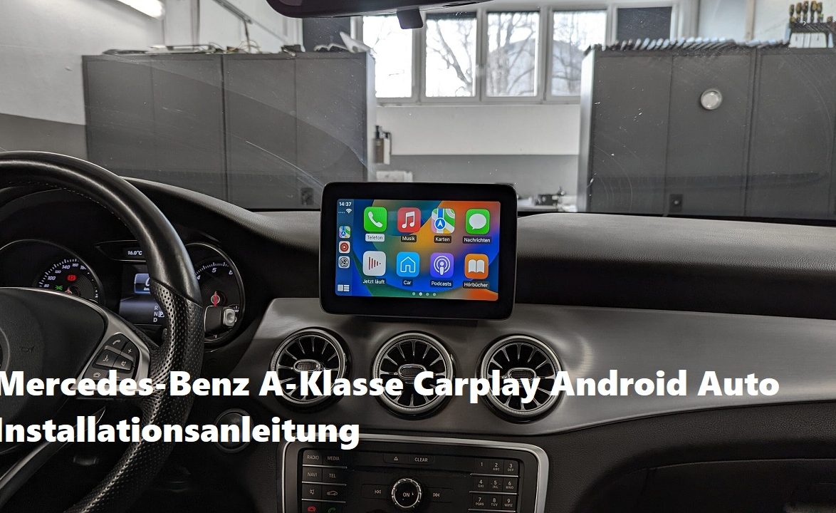 Mercedes-Benz A-Klasse Carplay Android Auto Installationsanleitung